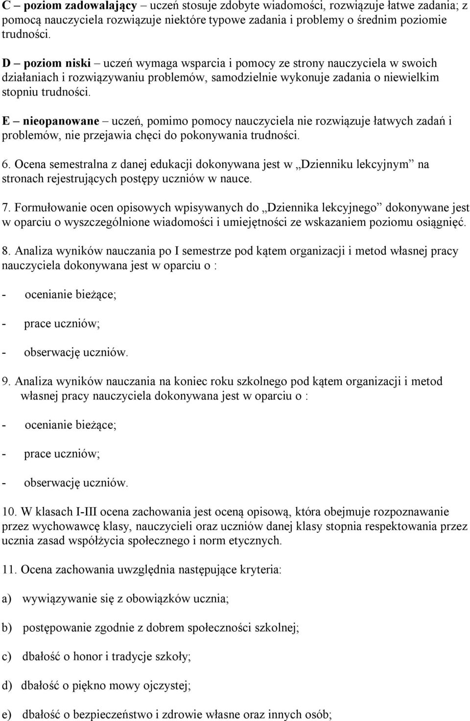 E nieopanowane uczeń, pomimo pomocy nauczyciela nie rozwiązuje łatwych zadań i problemów, nie przejawia chęci do pokonywania trudności. 6.