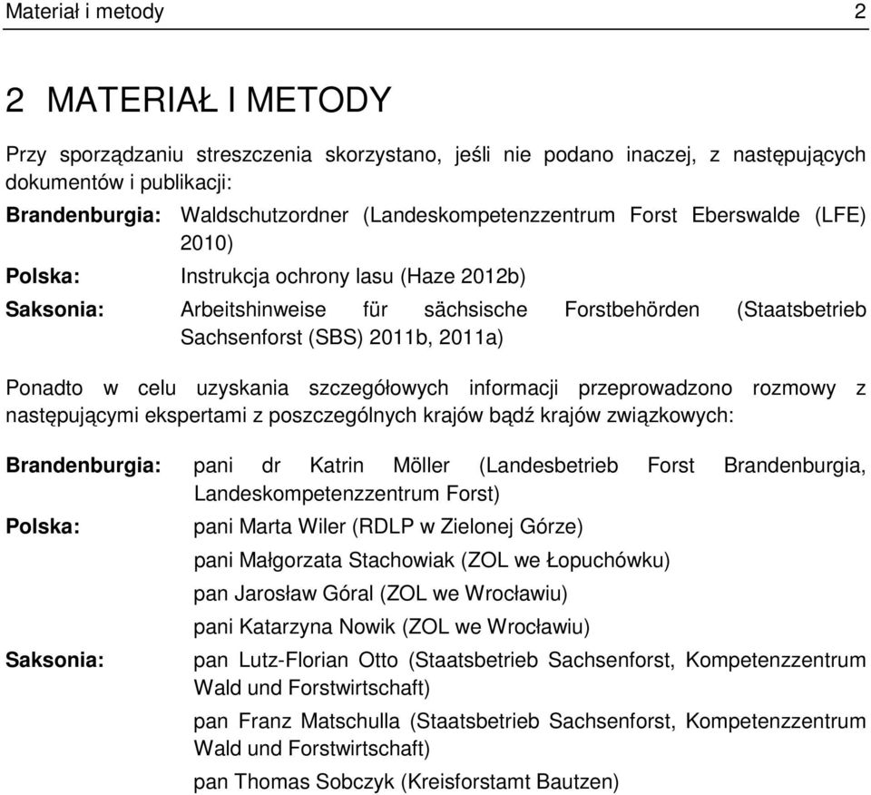 2011a) Ponadto w celu uzyskania szczegółowych informacji przeprowadzono rozmowy z następującymi ekspertami z poszczególnych krajów bądź krajów związkowych: Brandenburgia: pani dr Katrin Möller