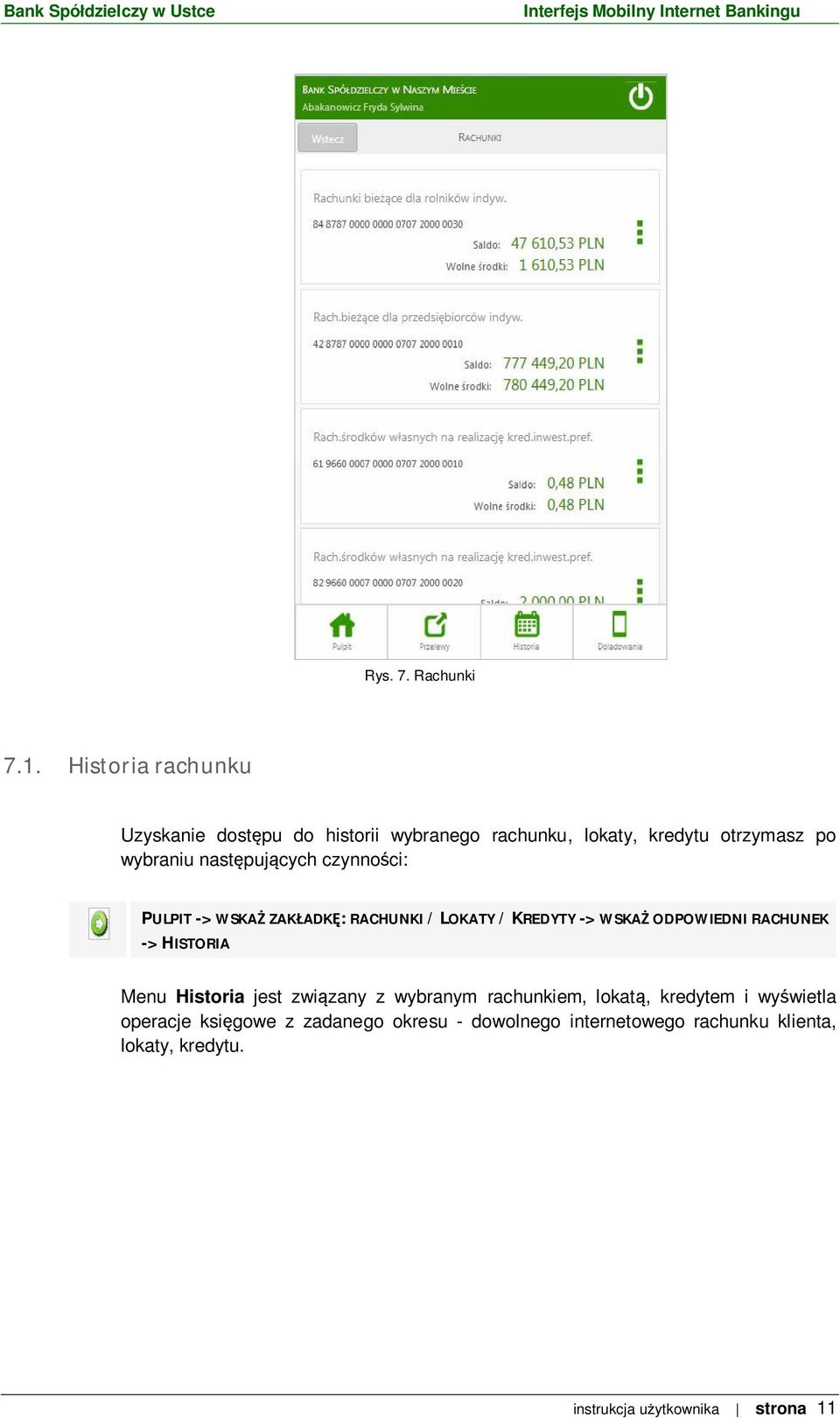puj cych czynno ci: PULPIT -> WSKA ZAK ADK : RACHUNKI / LOKATY / KREDYTY -> WSKA ODPOWIEDNI RACHUNEK -> HISTORIA