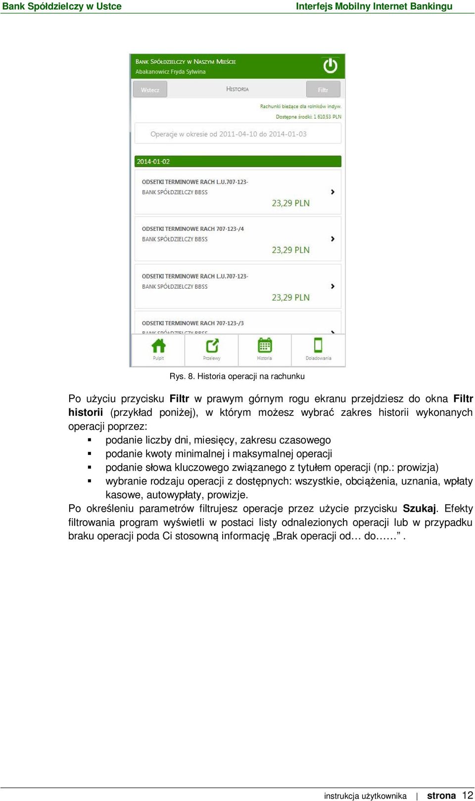 operacji poprzez: podanie liczby dni, miesi cy, zakresu czasowego podanie kwoty minimalnej i maksymalnej operacji podanie s owa kluczowego zwi zanego z tytu em operacji (np.