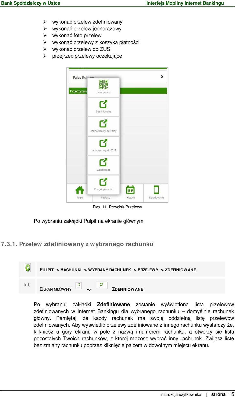 Przelew zdefiniowany z wybranego rachunku PULPIT -> RACHUNKI -> WYBRANY RACHUNEK -> PRZELEWY -> ZDEFINIOWANE lub EKRAN G ÓWNY -> ZDEFINIOWANE Po wybraniu zak adki Zdefiniowane zostanie wy wietlona