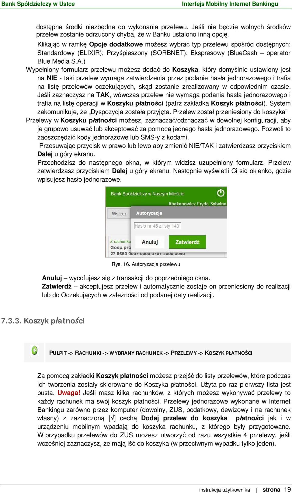 ) Wype niony formularz przelewu mo esz doda do Koszyka, który domy lnie ustawiony jest na NIE - taki przelew wymaga zatwierdzenia przez podanie has a jednorazowego i trafia na list przelewów oczekuj