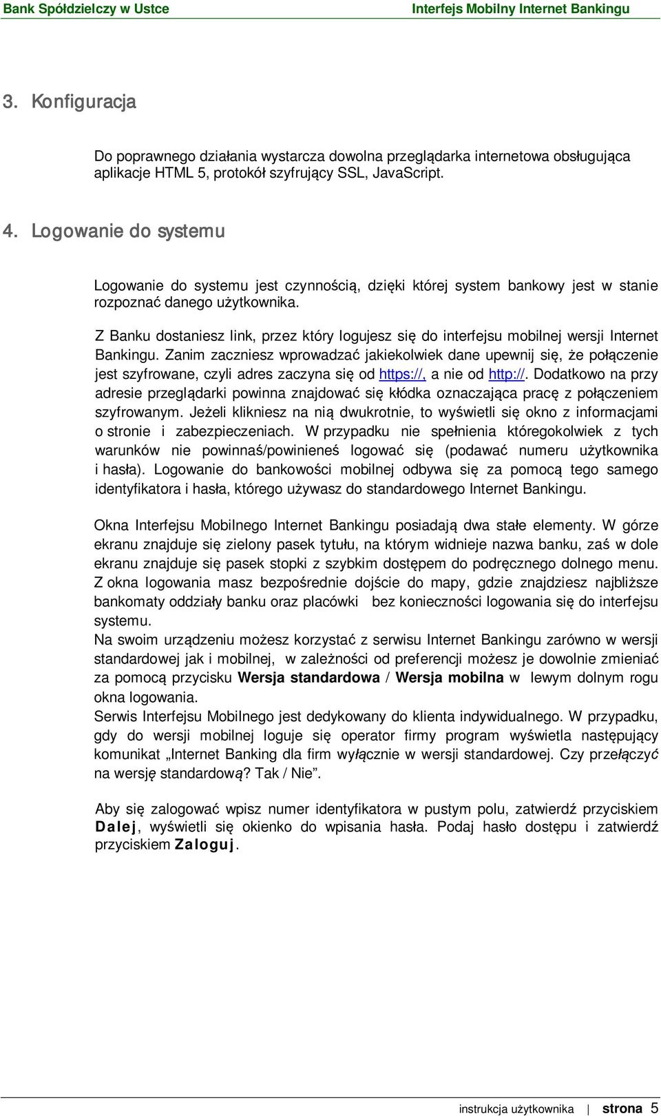 Z Banku dostaniesz link, przez który logujesz si do interfejsu mobilnej wersji Internet Bankingu.