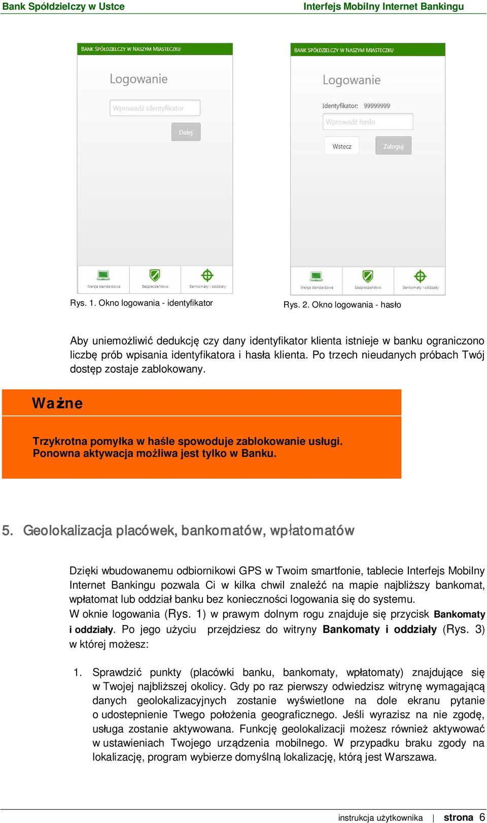 Po trzech nieudanych próbach Twój dost p zostaje zablokowany. Wa ne Trzykrotna pomy ka w ha le spowoduje zablokowanie us ugi. Ponowna aktywacja mo liwa jest tylko w Banku. 5.