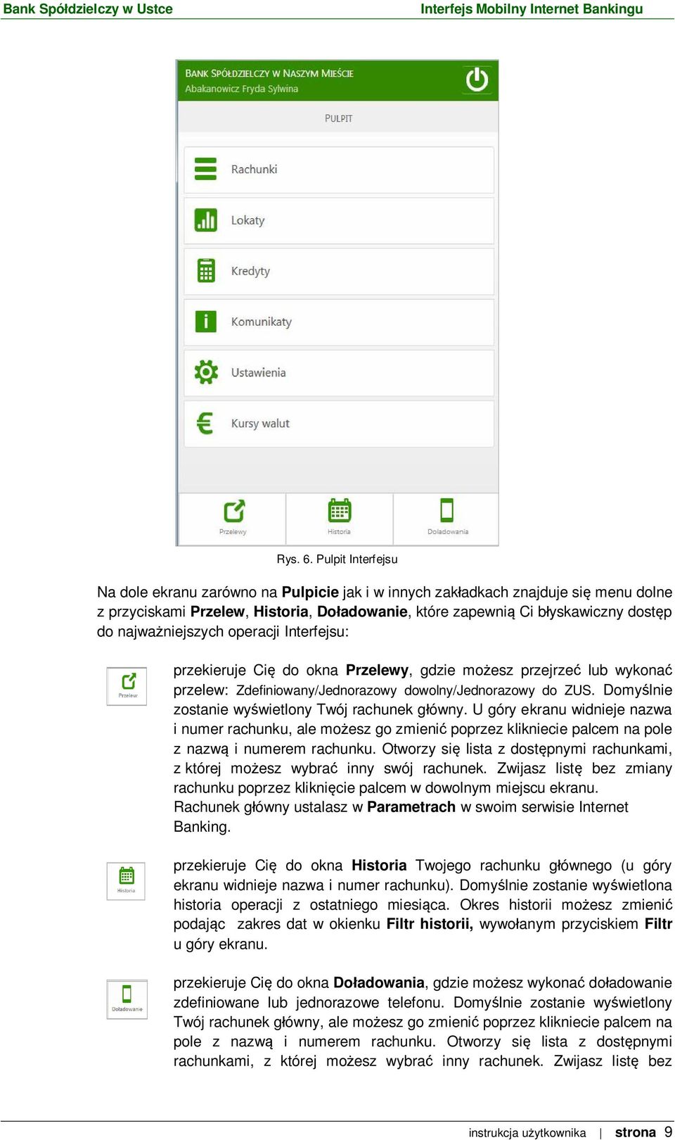niejszych operacji Interfejsu: przekieruje Ci do okna Przelewy, gdzie mo esz przejrze lub wykona przelew: Zdefiniowany/Jednorazowy dowolny/jednorazowy do ZUS.