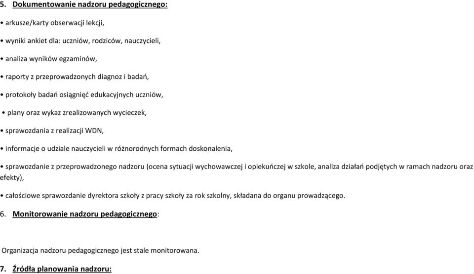 doskonalenia, sprawozdanie z przeprowadzonego nadzoru (ocena sytuacji wychowawczej i opiekuńczej w szkole, analiza działań podjętych w ramach nadzoru oraz efekty), całościowe sprawozdanie