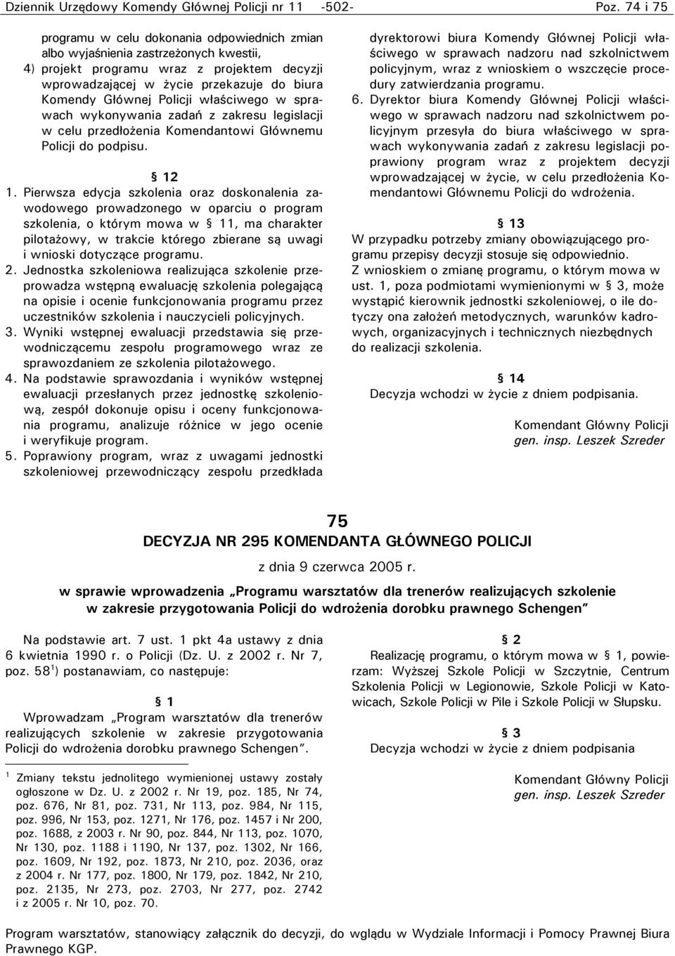 Policji właściwego w sprawach wykonywania zadań z zakresu legislacji w celu przedłożenia Komendantowi Głównemu Policji do podpisu. 12 1.