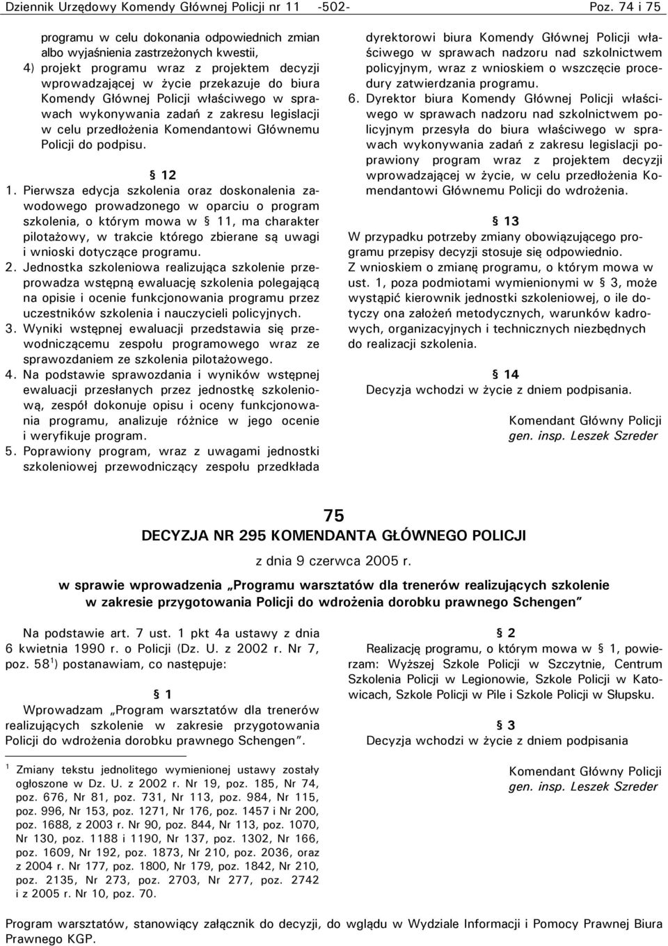 Policji właściwego w sprawach wykonywania zadań z zakresu legislacji w celu przedłożenia Komendantowi Głównemu Policji do podpisu. 12 1.