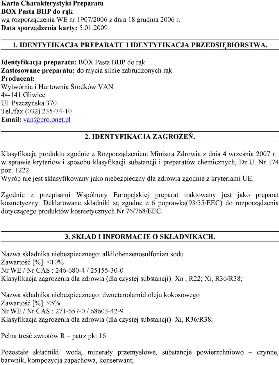 /fax (032) 235-74-10 Email: van@pro.onet.pl 2. IDENTYFIKACJA ZAGROŻEŃ. Klasyfikacja produktu zgodnie z Rozporządzeniem Ministra Zdrowia z dnia 4 września 2007 r.