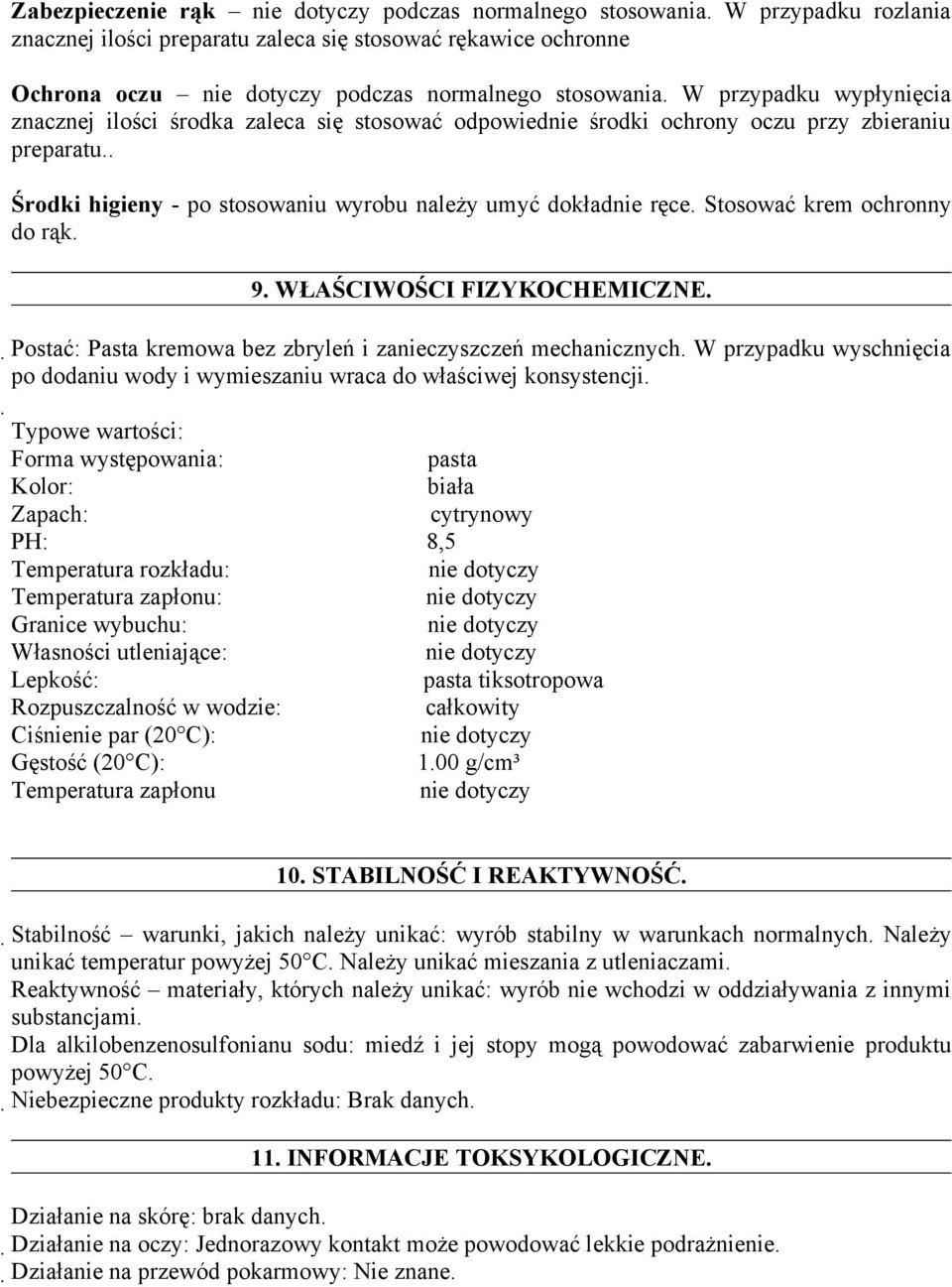 Stosować krem ochronny do rąk. 9. WŁAŚCIWOŚCI FIZYKOCHEMICZNE. Postać: Pasta kremowa bez zbryleń i zanieczyszczeń mechanicznych.