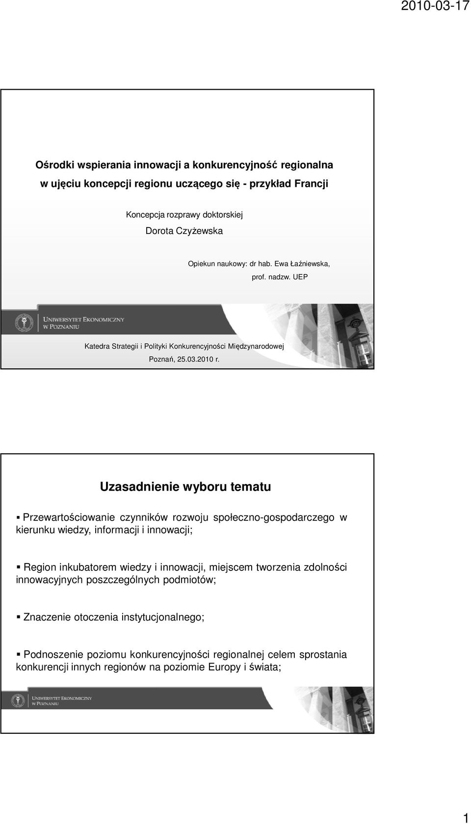 Uzasadnienie wyboru tematu Przewartościowanie czynników rozwoju społeczno-gospodarczego w kierunku wiedzy, informacji i innowacji; Region inkubatorem wiedzy i innowacji,