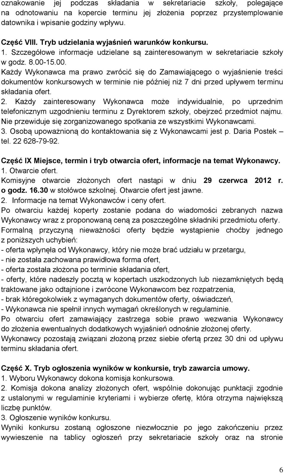 15.00. Każdy Wykonawca ma prawo zwrócić się do Zamawiającego o wyjaśnienie treści dokumentów konkursowych w terminie nie później niż 7 dni przed upływem terminu składania ofert. 2.