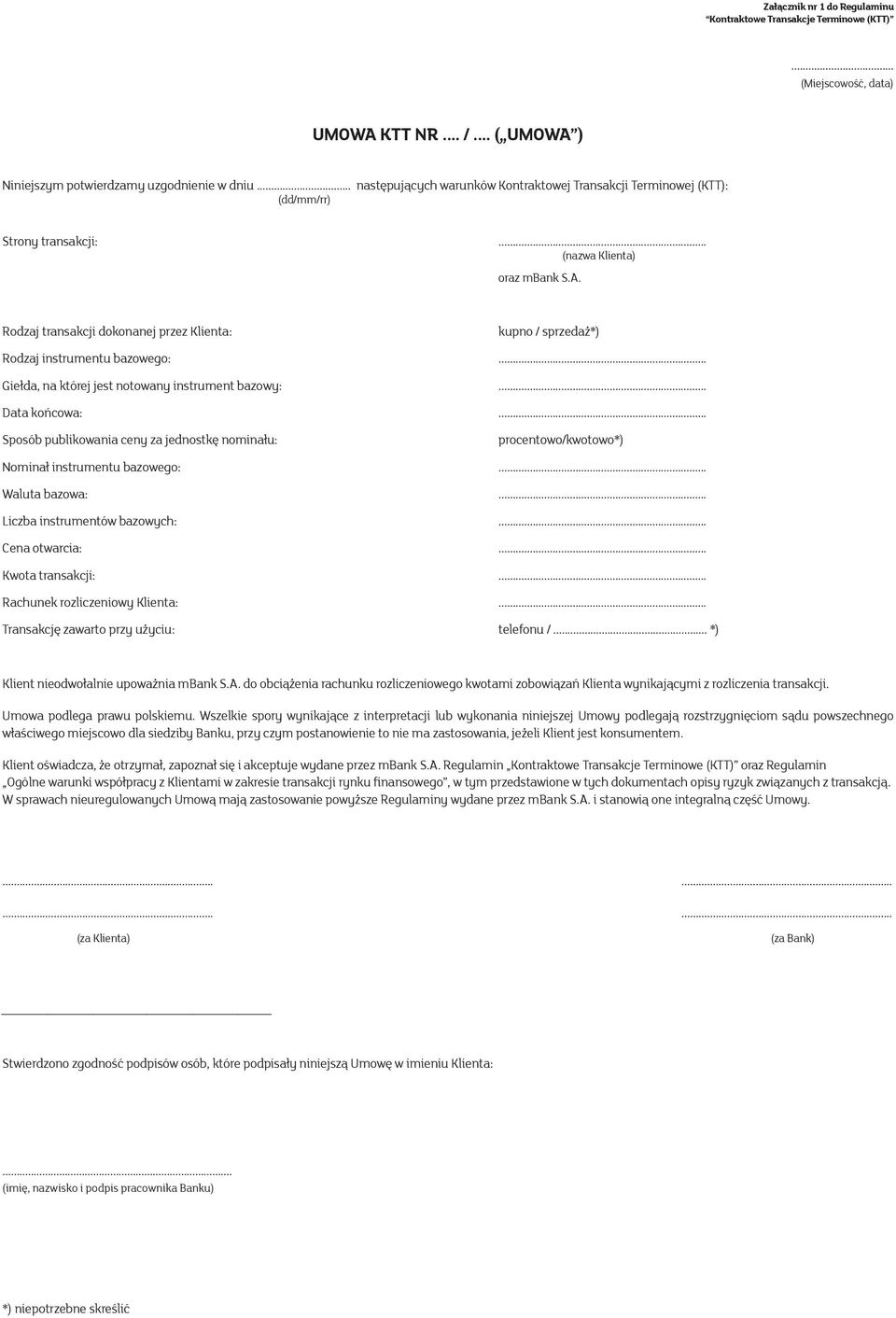 Rodzaj transakcji dokonanej przez Klienta: kupno / sprzedaż*) Rodzaj instrumentu bazowego:... Giełda, na której jest notowany instrument bazowy:... Data końcowa:.