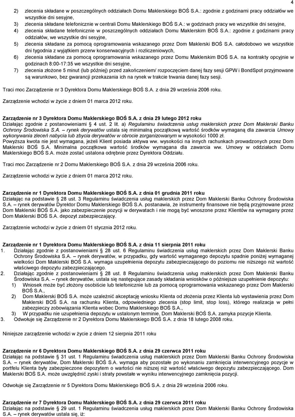 : w godzinach pracy we wszystkie dni sesyjne, 4) zlecenia składane telefonicznie w poszczególnych oddziałach Domu Maklerskim BOŚ S.A.