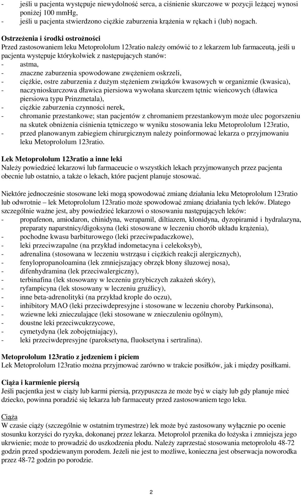 znaczne zaburzenia spowodowane zwężeniem oskrzeli, - ciężkie, ostre zaburzenia z dużym stężeniem związków kwasowych w organizmie (kwasica), - naczynioskurczowa dławica piersiowa wywołana skurczem