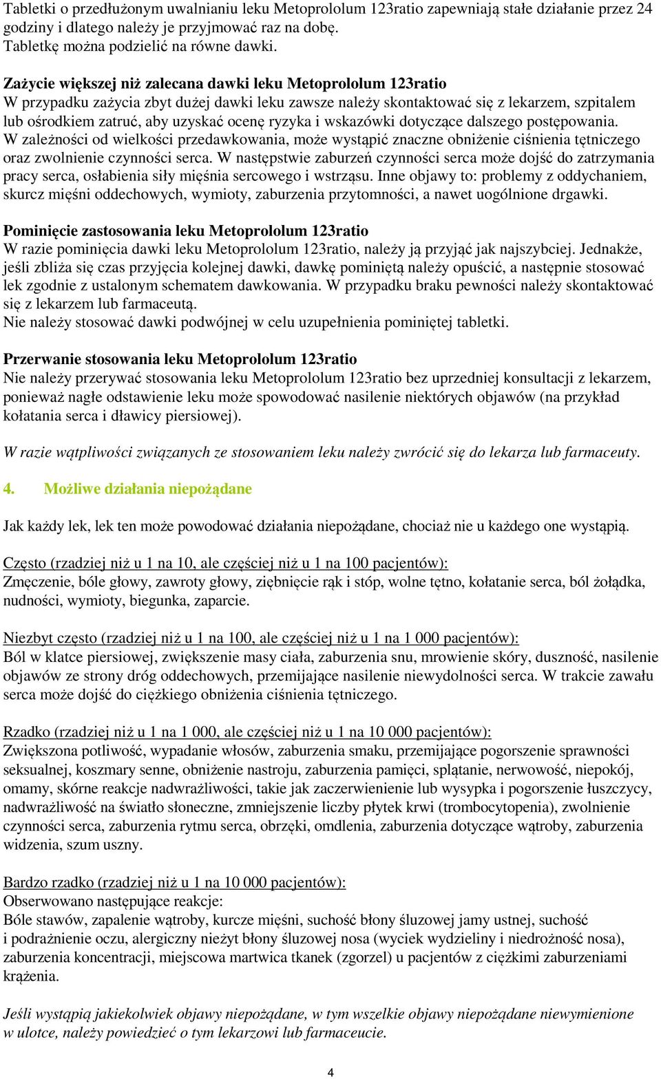 ryzyka i wskazówki dotyczące dalszego postępowania. W zależności od wielkości przedawkowania, może wystąpić znaczne obniżenie ciśnienia tętniczego oraz zwolnienie czynności serca.