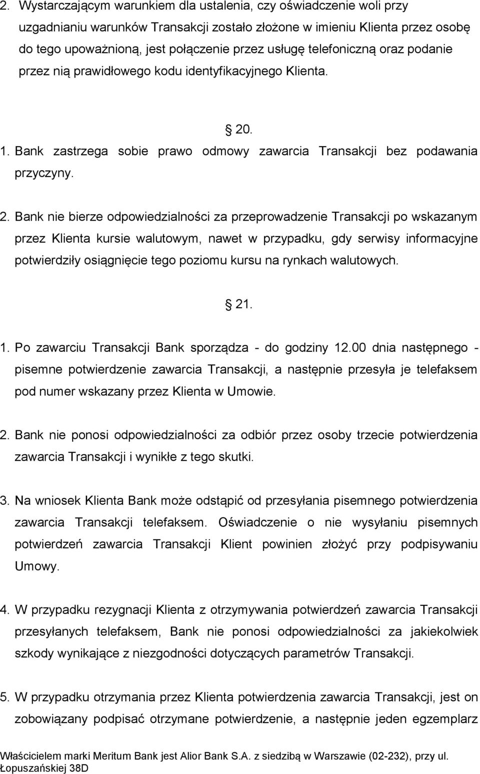 . 1. Bank zastrzega sobie prawo odmowy zawarcia Transakcji bez podawania przyczyny. 2.