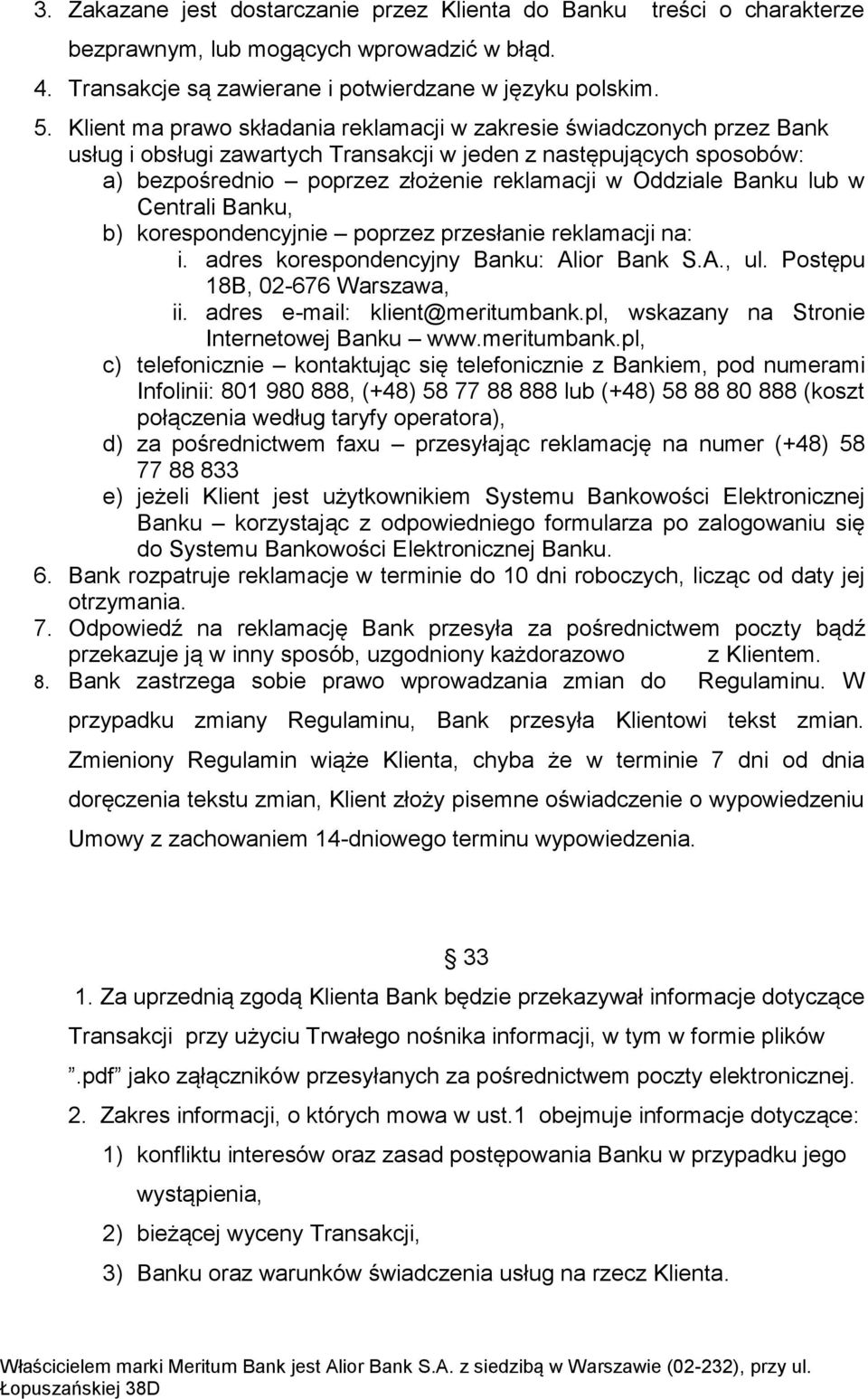 Banku lub w Centrali Banku, b) korespondencyjnie poprzez przesłanie reklamacji na: i. adres korespondencyjny Banku: Alior Bank S.A., ul. Postępu 18B, 02-676 Warszawa, ii.