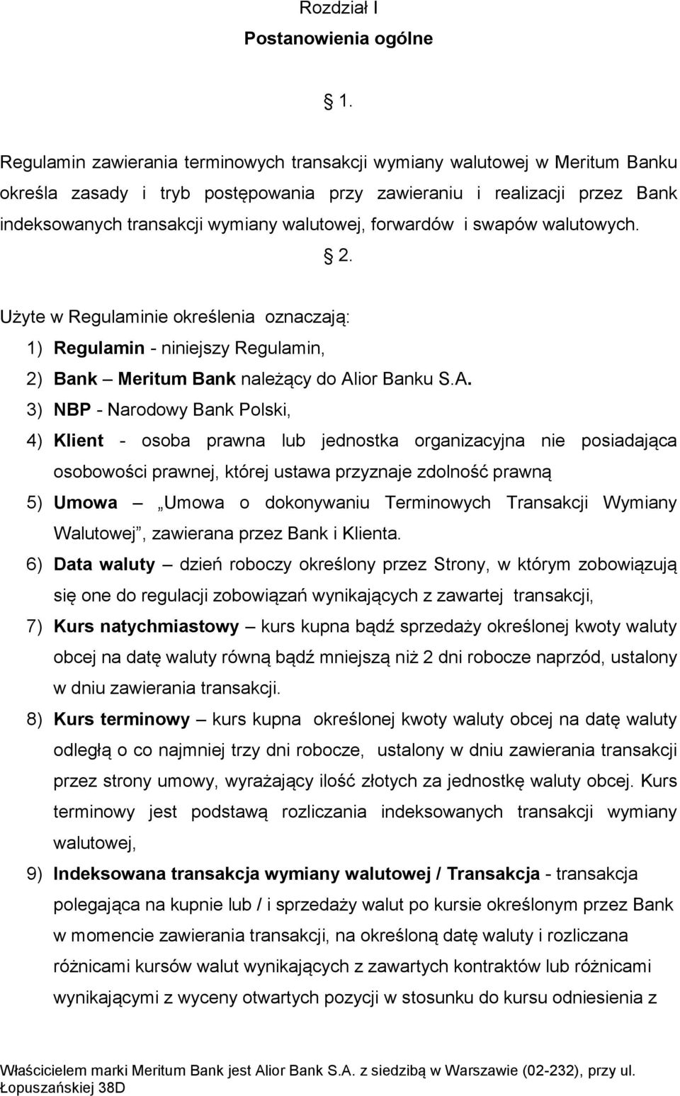 forwardów i swapów walutowych. 2. Użyte w Regulaminie określenia oznaczają: 1) Regulamin - niniejszy Regulamin, 2) Bank Meritum Bank należący do Al