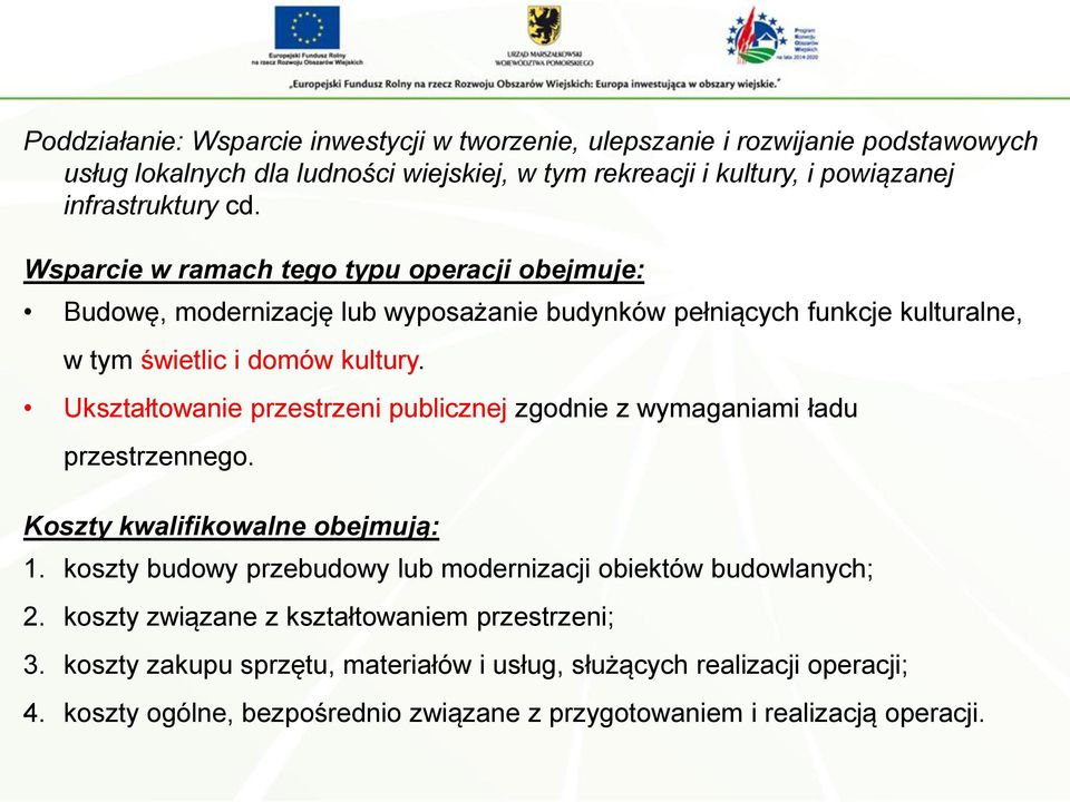 Ukształtowanie przestrzeni publicznej zgodnie z wymaganiami ładu przestrzennego. Koszty kwalifikowalne obejmują: 1.