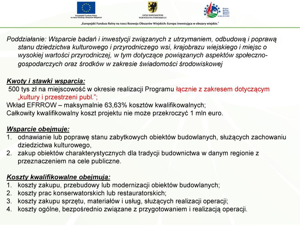 Programu łącznie z zakresem dotyczącym kultury i przestrzeni publ. ; Wkład EFRROW maksymalnie 63,63% kosztów kwalifikowalnych; Całkowity kwalifikowalny koszt projektu nie może przekroczyć 1 mln euro.