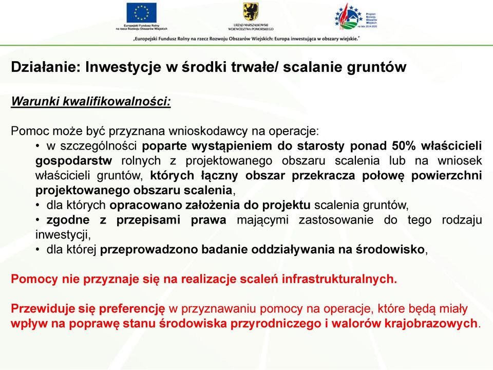 opracowano założenia do projektu scalenia gruntów, zgodne z przepisami prawa mającymi zastosowanie do tego rodzaju inwestycji, dla której przeprowadzono badanie oddziaływania na środowisko, Pomocy