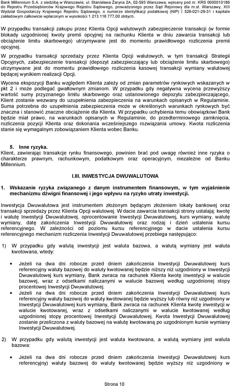 W przypadku transakcji sprzedaży przez Klienta Opcji walutowych, w tym transakcji Strategii Opcyjnych, zabezpieczenie transakcji (depozyt zabezpieczający lub obciążenie limitu skarbowego) utrzymywane