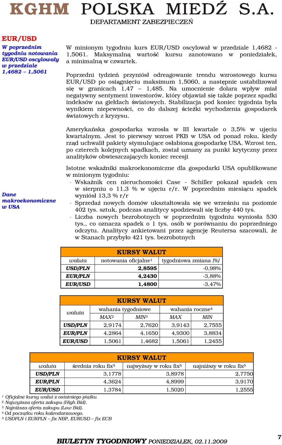 Poprzedni tydzień przyniósł odreagowanie trendu wzrostowego kursu EUR/USD po osiągnięciu maksimum 1,5060, a następnie ustabilizował się w granicach 1,47 1,485.