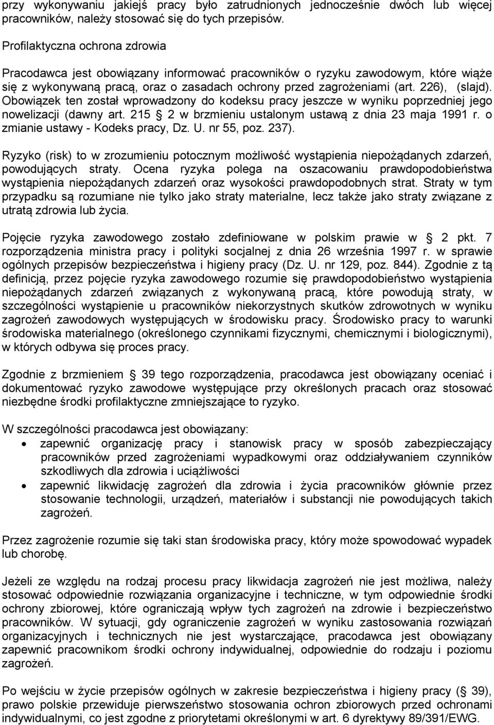 Obowiązek ten został wprowadzony do kodeksu pracy jeszcze w wyniku poprzedniej jego nowelizacji (dawny art. 215 2 w brzmieniu ustalonym ustawą z dnia 23 maja 1991 r.