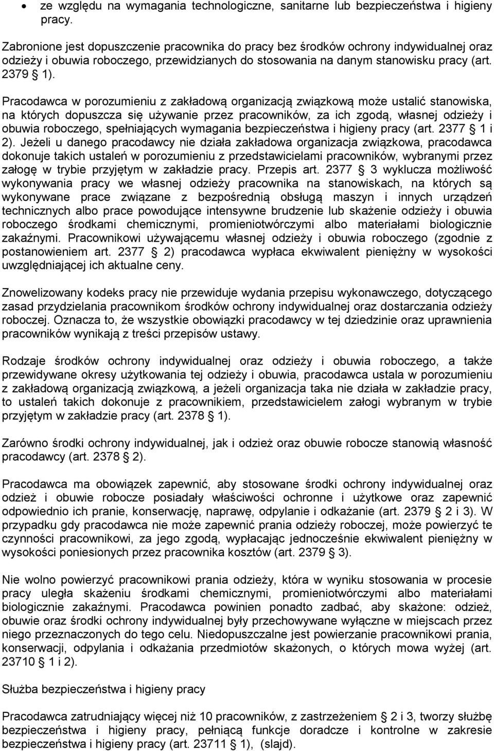 Pracodawca w porozumieniu z zakładową organizacją związkową może ustalić stanowiska, na których dopuszcza się używanie przez pracowników, za ich zgodą, własnej odzieży i obuwia roboczego,