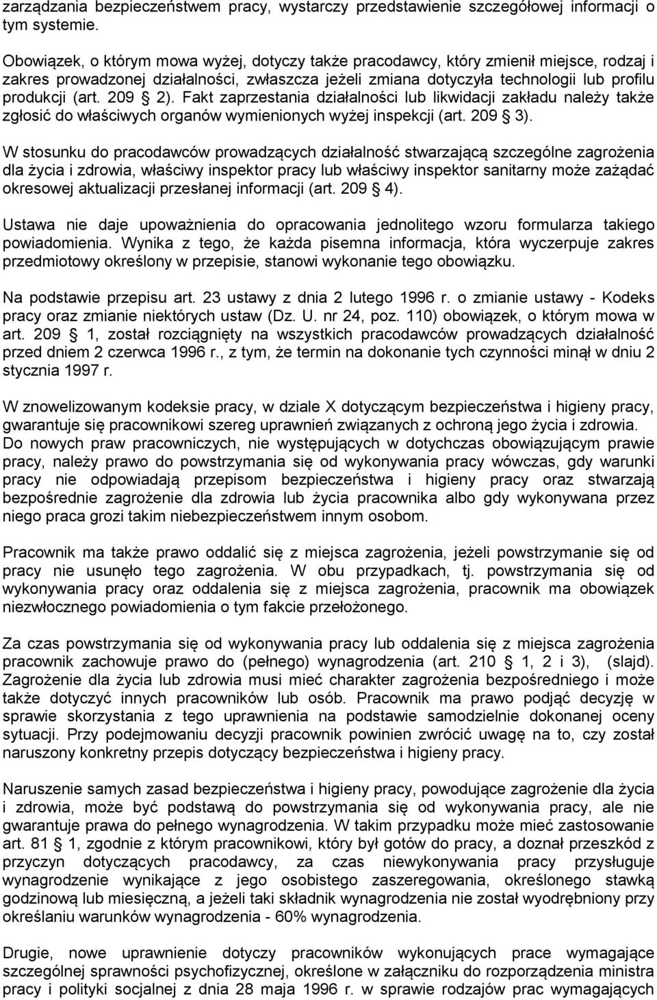 209 2). Fakt zaprzestania działalności lub likwidacji zakładu należy także zgłosić do właściwych organów wymienionych wyżej inspekcji (art. 209 3).