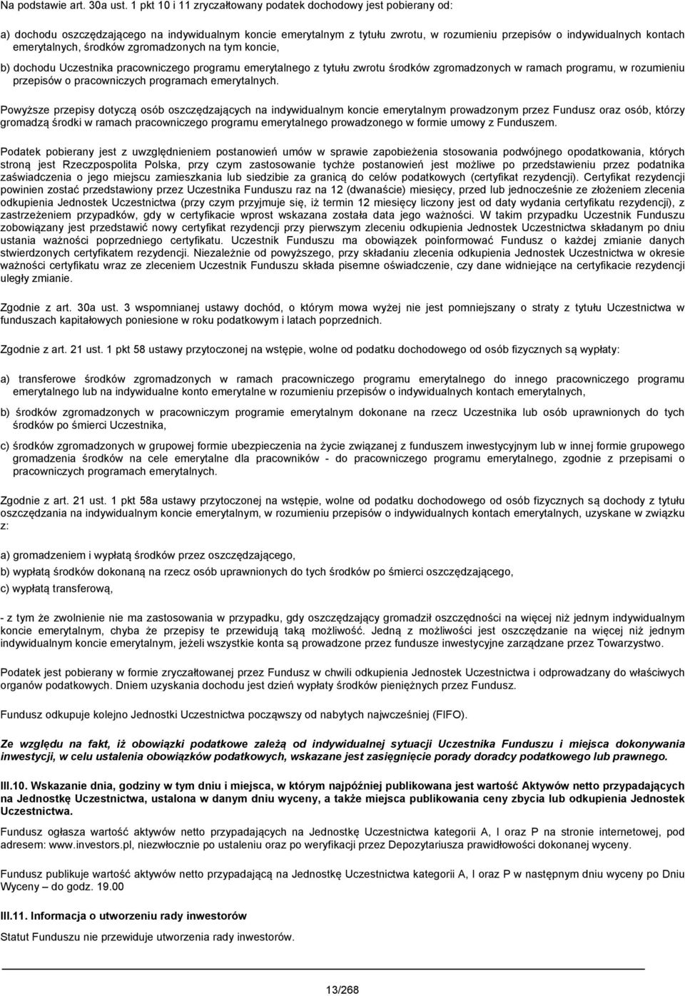 emerytalnych, środków zgromadzonych na tym koncie, b) dochodu Uczestnika pracowniczego programu emerytalnego z tytułu zwrotu środków zgromadzonych w ramach programu, w rozumieniu przepisów o