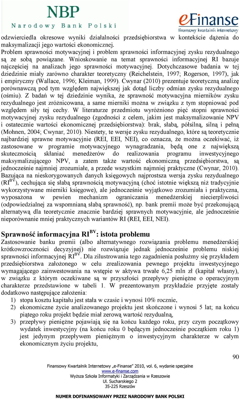 Wnioskowanie na temat sprawności informacyjnej RI bazuje najczęściej na analizach jego sprawności motywacyjnej.