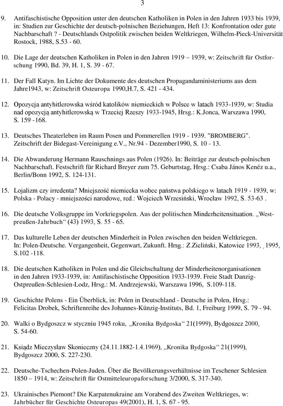 Die Lage der deutschen Katholiken in Polen in den Jahren 1919 1939, w: Zeitschrift für Ostforschung 1990, Bd. 39, H. 1, S. 39-67. 11. Der Fall Katyn.