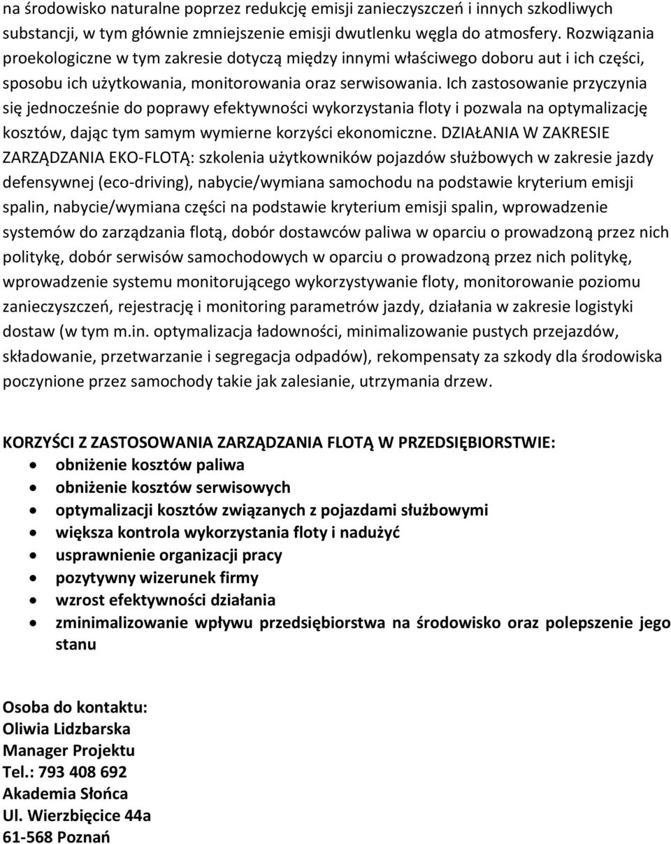 Ich zastosowanie przyczynia się jednocześnie do poprawy efektywności wykorzystania floty i pozwala na optymalizację kosztów, dając tym samym wymierne korzyści ekonomiczne.