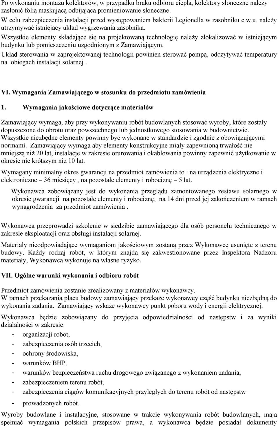 Wszystkie elementy składające się na projektowaną technologię należy zlokalizować w istniejącym budynku lub pomieszczeniu uzgodnionym z Zamawiającym.