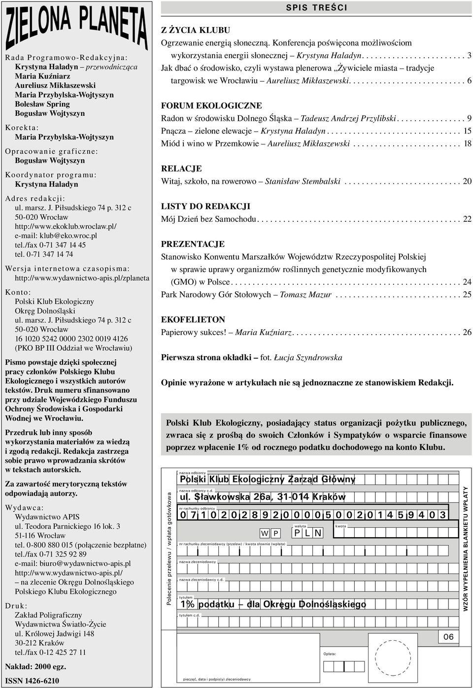 pl/ e-mail: klub@eko.wroc.pl tel./fax 0-71 347 14 45 tel. 0-71 347 14 74 Wersja internetowa czasopisma: http://www.wydawnictwo-apis.pl/zplaneta Konto: Polski Klub Ekologiczny Okręg Dolnośląski ul.