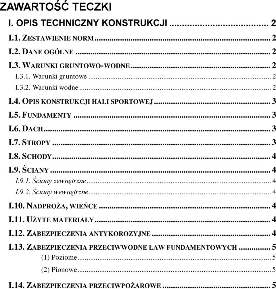 ŚCIANY... 4 I.9.1. Ściany zewnętrzne... 4 I.9.2. Ściany wewnętrzne... 4 I.10. NADPROŻA, WIEŃCE... 4 I.11. UŻYTE MATERIAŁY... 4 I.12.