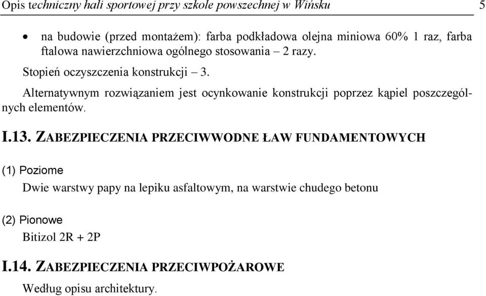 Alternatywnym rozwiązaniem jest ocynkowanie konstrukcji poprzez kąpiel poszczególnych elementów. I.13.