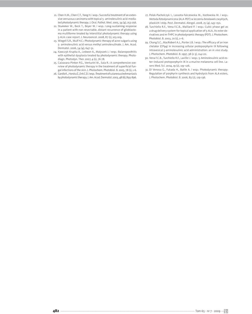 : Long-sustaining response in a patient with non-resectable, distant recurrence of glioblastoma multiforme treated by interstitial photodynamic therapy using 5-ALA: case report. J. eurooncol.