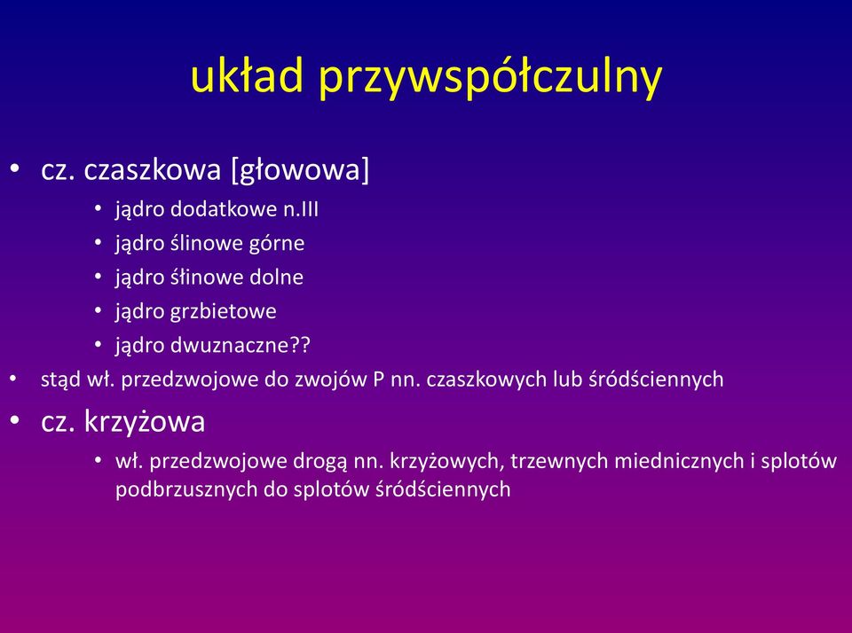 ? stąd wł. przedzwojowe do zwojów P nn. czaszkowych lub śródściennych cz.