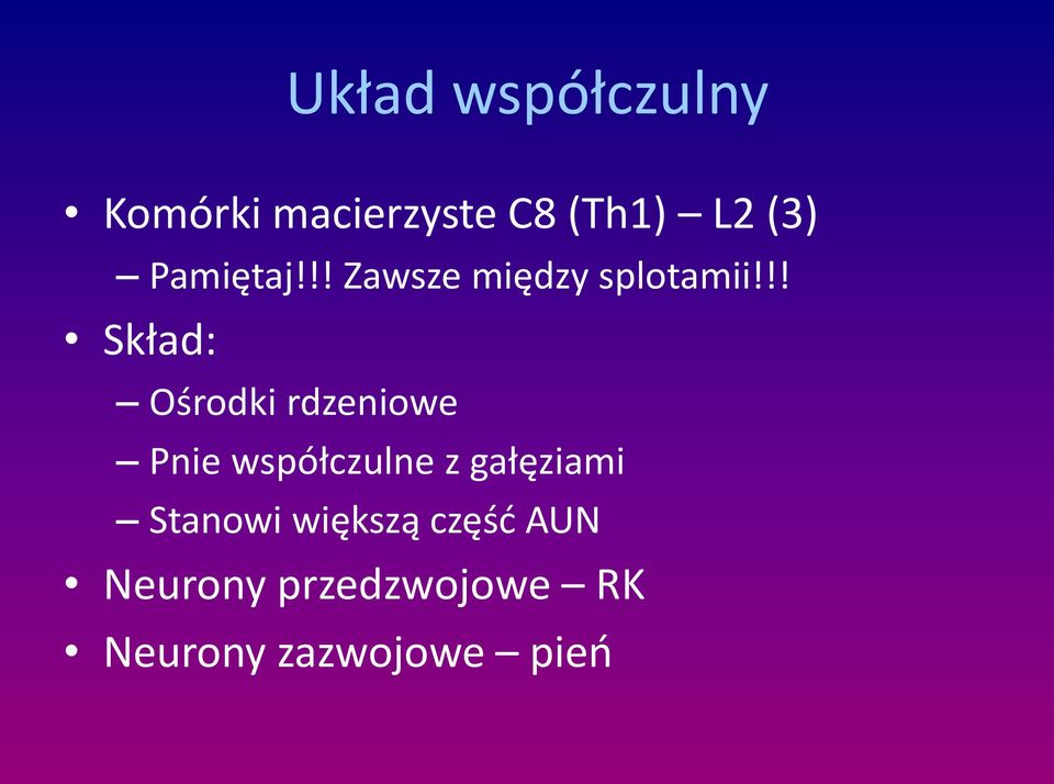 !! Skład: Ośrodki rdzeniowe Pnie współczulne z