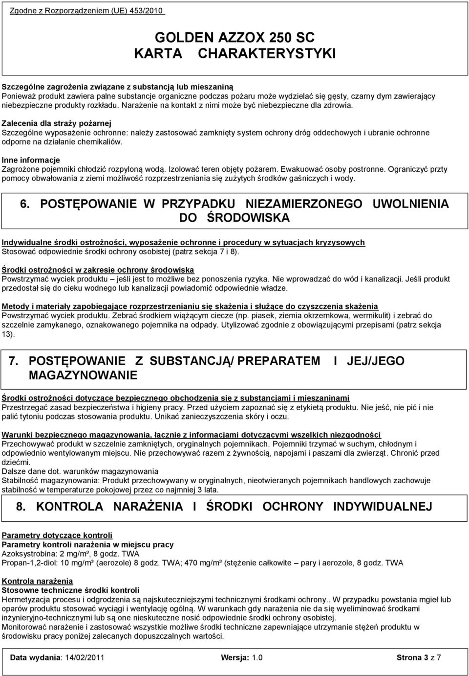 Zalecenia dla straży pożarnej Szczególne wyposażenie ochronne: należy zastosować zamknięty system ochrony dróg oddechowych i ubranie ochronne odporne na działanie chemikaliów.