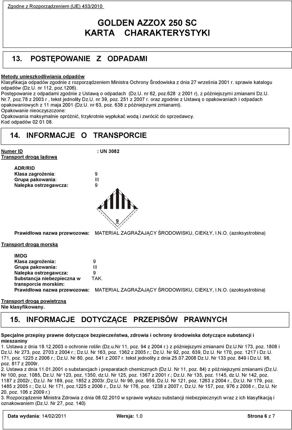 251 z 2007 r. oraz zgodnie z Ustawą o opakowaniach i odpadach opakowaniowych z 11 maja 2001 (Dz.U. nr 63, poz. 638 z późniejszymi zmianami).