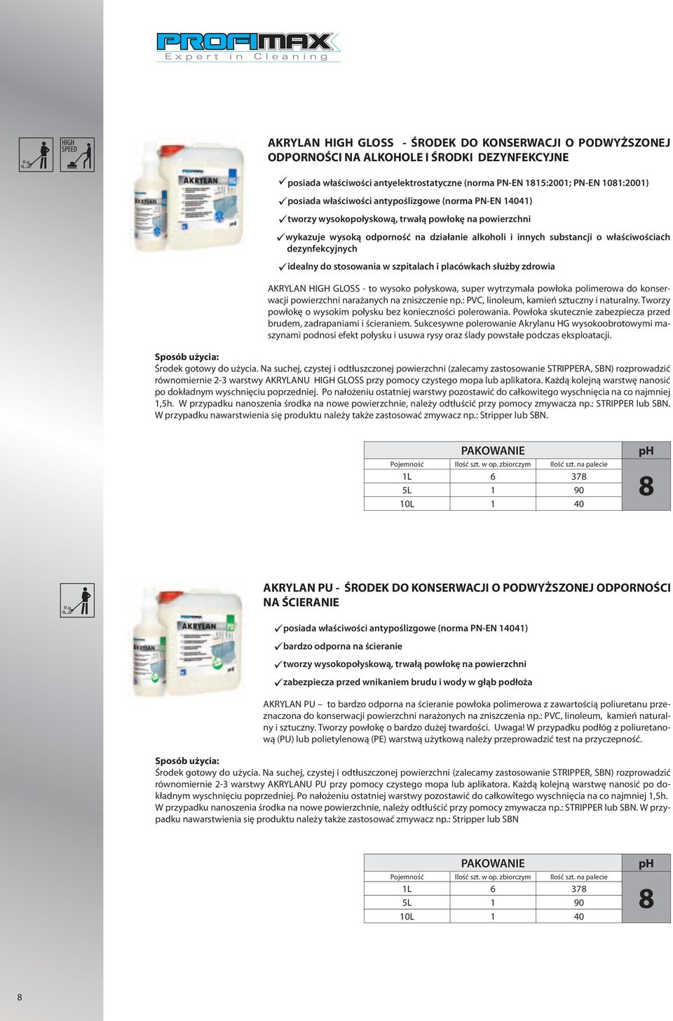 dezynfekcyjnych idealny do stosowania w szpitalach i placówkach służby zdrowia AKRYLAN HIGH GLOSS - to wysoko połyskowa, super wytrzymała powłoka polimerowa do konserwacji powierzchni narażanych na