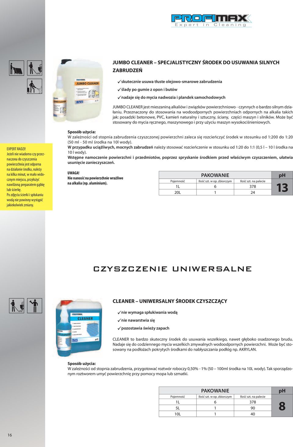 Przeznaczony do stosowania na wodoodpornych powierzchniach odpornych na alkalia takich jak: posadzki betonowe, PVC, kamień naturalny i sztuczny, ściany, części maszyn i silników.