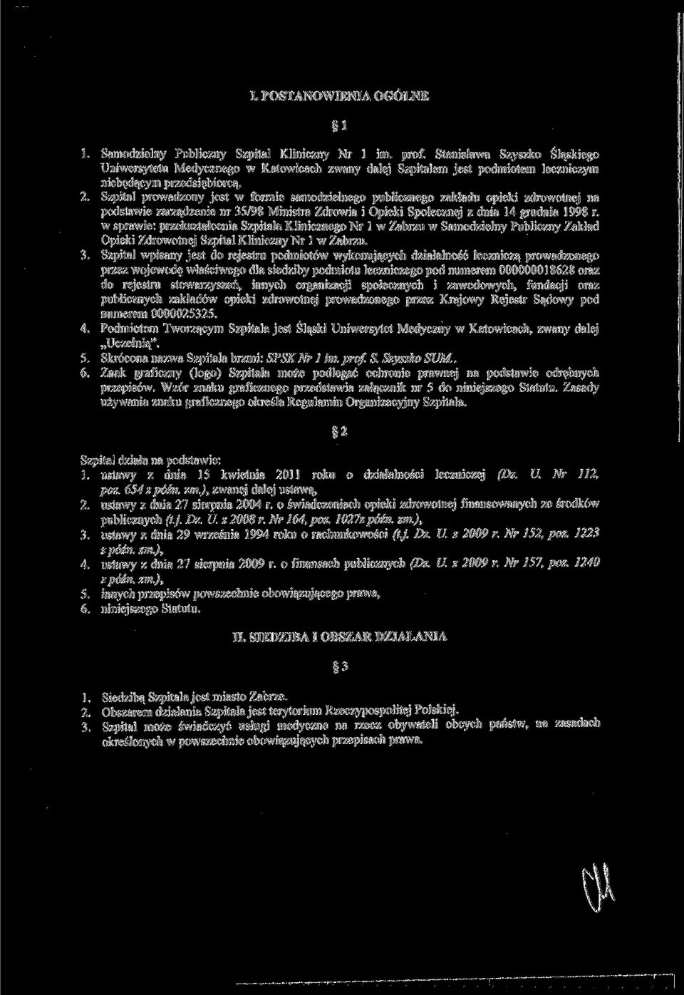 Szpital prowadzony jest w formie samodzielnego publicznego zakładu opieki zdrowotnej na podstawie zarządzenia nr 35/98 Ministra Zdrowia i Opieki Społecznej z dnia 14 grudnia 1998 r.