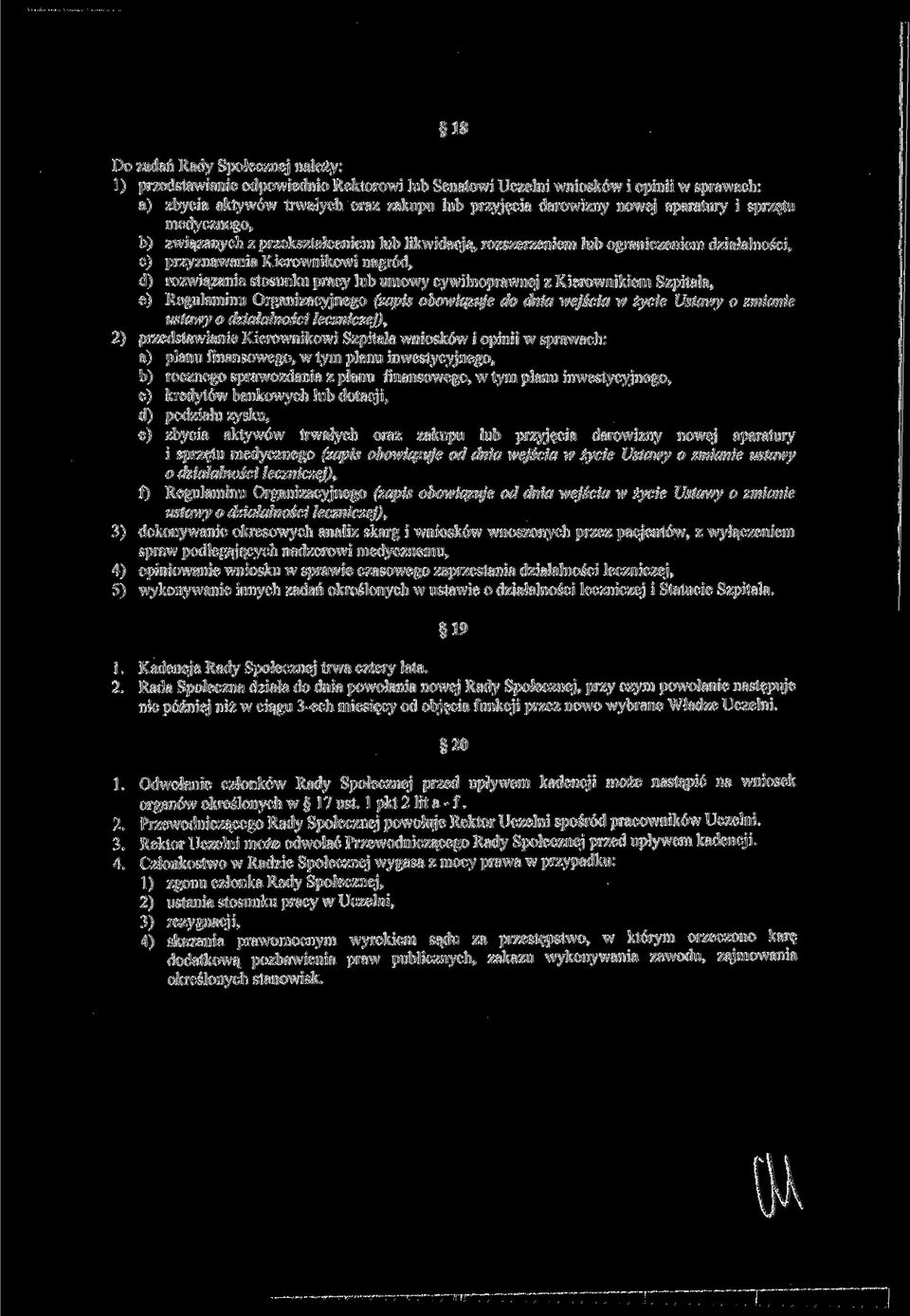 umowy cywilnoprawnej z Kierownikiem Szpitala, e) Regulaminu Organizacyjnego (zapis obowiązuje do dnia wejścia w życie Ustawy o zmianie ustawy o działalności leczniczej), 2) przedstawianie