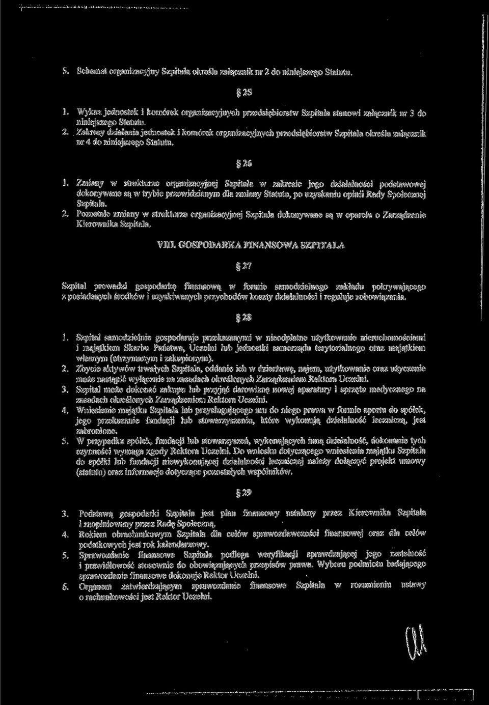 Zmiany w strukturze organizacyjnej Szpitala w zakresie jego działalności podstawowej dokonywane są w trybie przewidzianym dla zmiany Statutu, po uzyskaniu opinii Rady Społecznej Szpitala. 2.