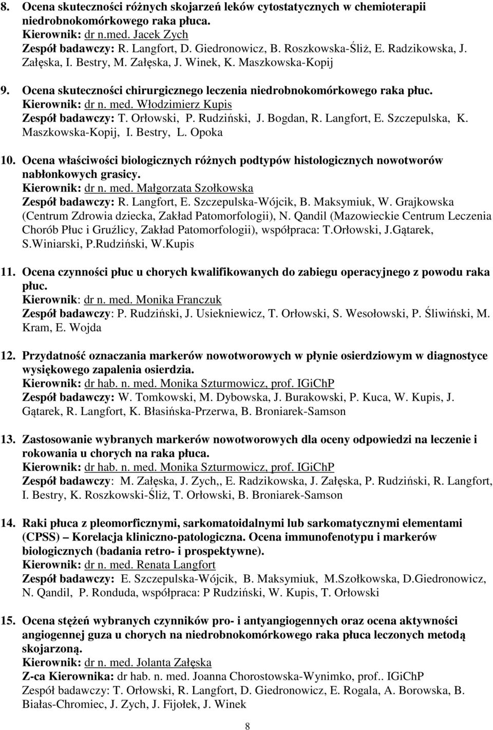 Włodzimierz Kupis Zespół badawczy: T. Orłowski, P. Rudziński, J. Bogdan, R. Langfort, E. Szczepulska, K. Maszkowska-Kopij, I. Bestry, L. Opoka 10.